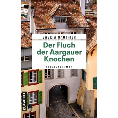 Abbildung von der Fluch Aargauer Knochen: Kriminalroman (Rechtsmedizinerin Lisa Klee)