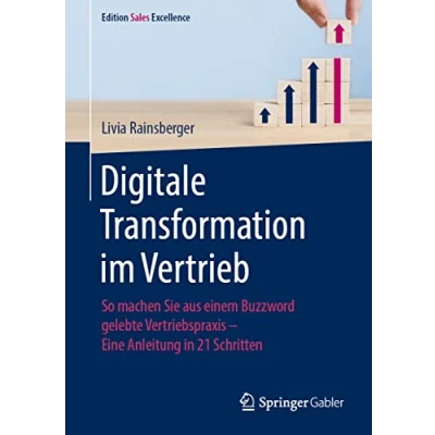 Abbildung von Digitale Transformation im Vertrieb: So machen Sie aus einem Buzzword gelebte Vertriebspraxis Eine Anleitung in 21 Schritten (Edition Sales Excellence)