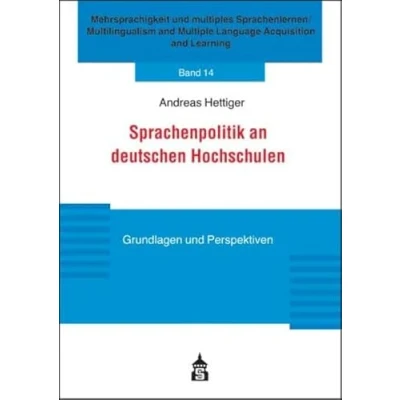 Abbildung von Sprachenpolitik an deutschen Hochschulen: Grundlagen und Perspektiven (Mehrsprachigkeit multiples Sprachenlernen / Multilingualism and Multiple Language Acquisition Learning)