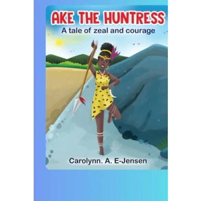 Abbildung von AKE THE HUNTRESS: A TALE OF ZEAL AND COURAGE