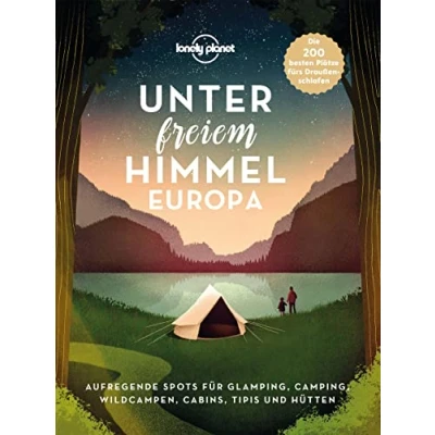 Abbildung von LONELY PLANET Bildband Unter freiem Himmel Europa: Aufregende Spots für Glamping, Camping, Wildcampen, Cabins, Tipis und Hütten