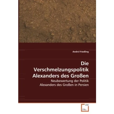 Abbildung von Die Verschmelzungspolitik Alexanders des Großen: Neubewertung der Politik Großen in Persien