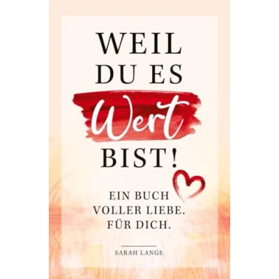 Abbildung von Weil du es wert bist! Ein Buch voller Liebe. Für dich.