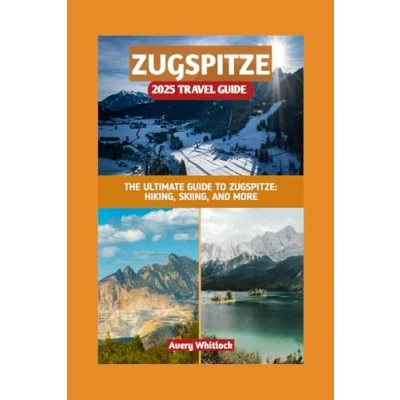 Abbildung von Zugspitze 2025 Travel Guide: The Ultimate Guide To Zugspitze: Hiking, Skiing and More