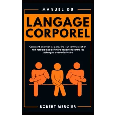 Abbildung von Manuel du LANGAGE CORPOREL: Comment analyser les gens, lire leur communication non verbale et se défendre facilement contre techniques de manipulation (Developpement Personnel)