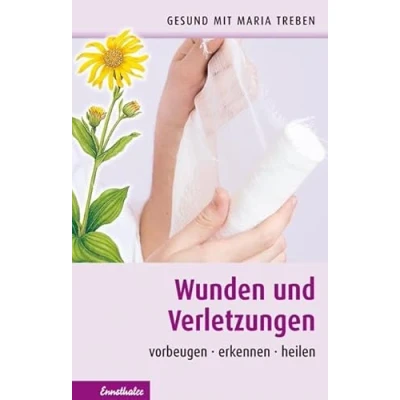 Abbildung von Wunden und Verletzungen: Vorbeugen erkennen heilen (Gesund mit Maria Treben)