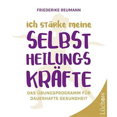 Abbildung von Ich stärke meine Selbstheilungskräfte: Das Übungsprogramm für dauerhafte Gesundheit