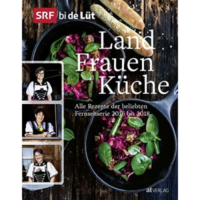 Abbildung von SRF bi de Lüt Landfrauenküche: Alle Rezepte der beliebten Fernsehserie 2016 bis 2018