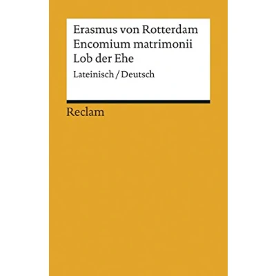Abbildung von Encomium matrimonii / Lob der Ehe. Lateinisch/Deutsch: Erasmus von Rotterdam zweisprachige Ausgabe; Textauswahl; Analyse (Reclams Universal Bibliothek)