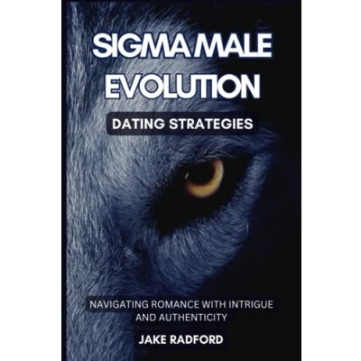 Abbildung von Sigma Male Evolution: Dating Strategies: Navigating Romance with Intrigue and Authenticity (Sigma Advance Plan Trilogy, Band 2)