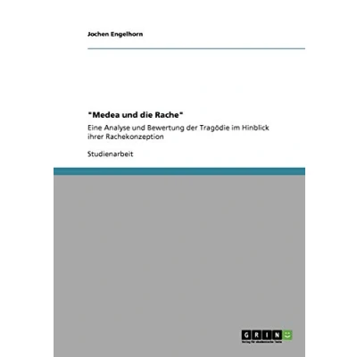 Abbildung von &quot;Medea und die Rache&quot;: Eine Analyse Bewertung der Tragödie im Hinblick ihrer Rachekonzeption