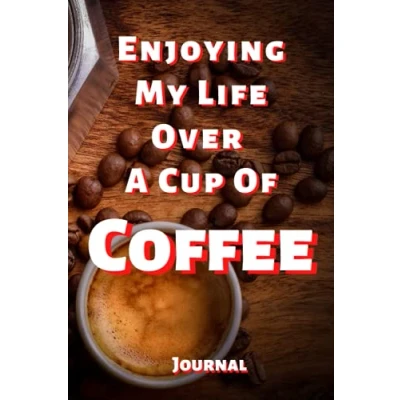 Abbildung von Enjoying My Life Over A Cup of Coffee: journal for coffee lovers