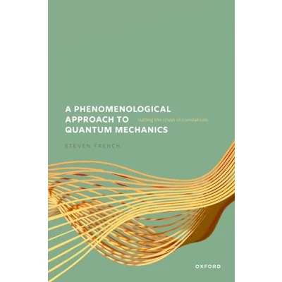 Abbildung von A Phenomenological Approach to Quantum Mechanics: Cutting the Chain of Correlations