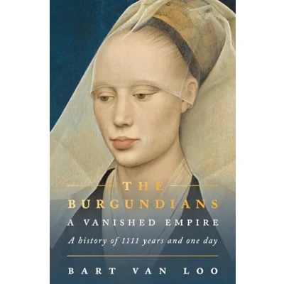 Abbildung von The Burgundians: A Vanished Empire: History of 1111 Years and One Day
