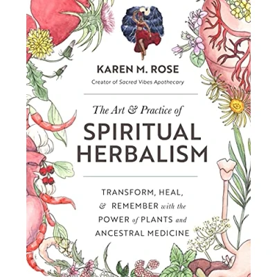 Abbildung von Art &amp; Practice of Spiritual Herbalism: Transform, Heal, and Remember with the Power Plants Ancestral Medicine