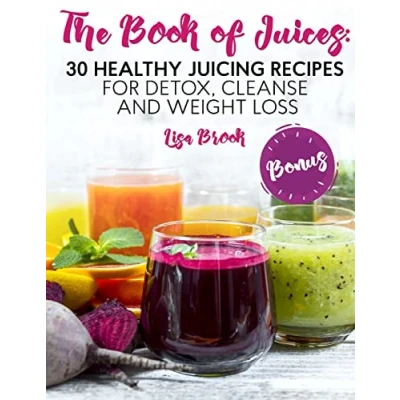 Abbildung von The Book of Juices: 30 Healthy Juicing Recipes for Detox, Cleanse and Weight Loss