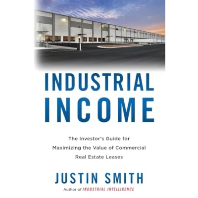 Abbildung von Industrial Income: the Investor&#039;s Guide for Maximizing Value of Commercial Real Estate Leases