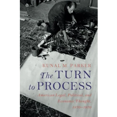 Abbildung von The Turn to Process: American Legal, Political, and Economic Thought, 1870 1970 (Cambridge Historical Studies in Law Society)