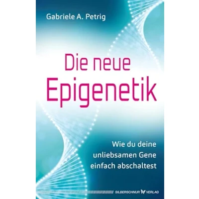 Abbildung von Die neue Epigenetik: Wie du deine unliebsamen Gene einfach abschaltest