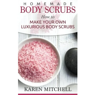 Abbildung von Homemade Body Scrubs: 30 Organic Scrub Recipes For Gorgeous Skin