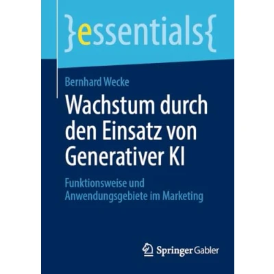 Abbildung von Wachstum durch den Einsatz von Generativer KI: Funktionsweise und Anwendungsgebiete im Marketing (essentials)