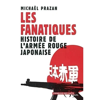 Abbildung von Les Fanatiques : Histoire de l&#039;armée rouge japonaise