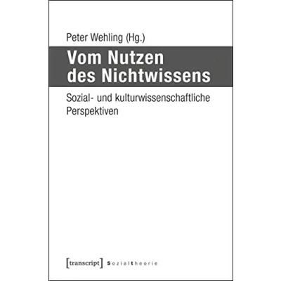 Abbildung von Vom Nutzen des Nichtwissens: Sozial und kulturwissenschaftliche Perspektiven (Sozialtheorie)