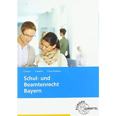 Abbildung von Schul und Beamtenrecht Bayern: für die Lehramtsausbildung Schulpraxis