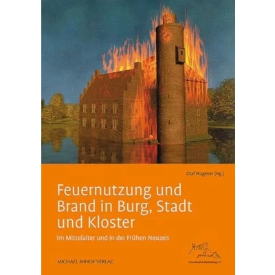 Abbildung von Feuernutzung und Brand in Burg, Stadt Kloster: im Mittelalter der Frühen Neuzeit (Studien zur internationalen Architektur Kunstgeschichte)