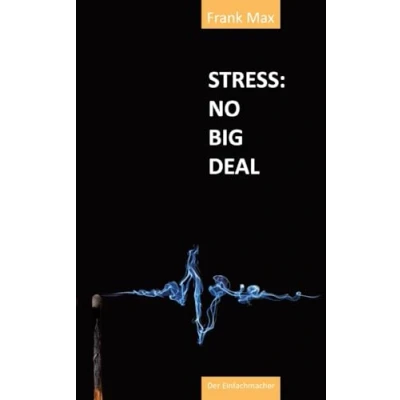 Abbildung von STRESS? NO BIG DEAL!: So kontrollierst Du Stress und vermeidest einen Burnout