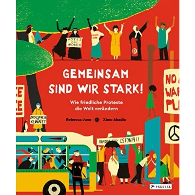 Abbildung von Gemeinsam sind wir stark! Wie friedliche Proteste die Welt verändern: Vom Kampf für das Frauenwahlrecht über Montagsdemos bis zu Fridays for ... Kinder ab 8 Jahren erklärt