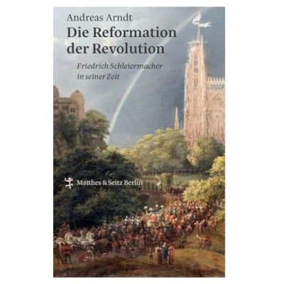 Abbildung von Die Reformation der Revolution: Friedrich Schleiermacher in seiner Zeit