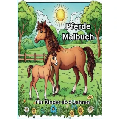 Abbildung von Pferde Malbuch: für Kinder ab 5 Jahren: 30 wunderschöne und liebevoll gestaltete Motive Teenager zum Ausmalen Entspannen