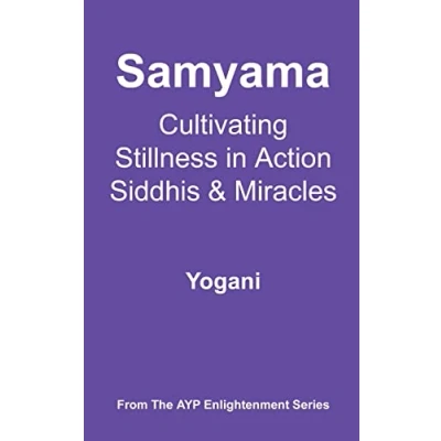 Abbildung von Samyama Cultivating Stillness in Action, Siddhis and Miracles: (AYP Enlightenment Series)