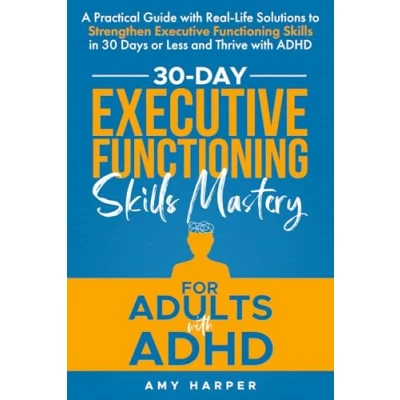 Abbildung von 30 Day Executive Functioning Skills Mastery for Adults with ADHD: A Practical Guide Real Life Solutions to Strengthen ... ADHD (Fostering Personal Development)