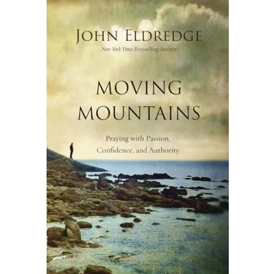 Abbildung von Moving Mountains: Praying with Passion, Confidence, and Authority