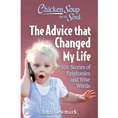 Abbildung von Chicken Soup for The Soul: Advice that Changed My Life: 101 Stories of Epiphanies and Wise Words