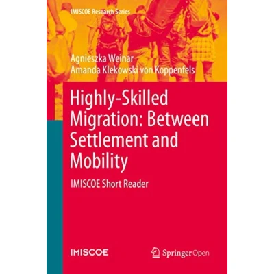 Abbildung von Highly Skilled Migration: Between Settlement and Mobility: IMISCOE Short Reader (IMISCOE Research Series)