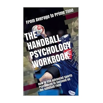 Abbildung von the Handball Psychology Workbook: How to Use Advanced Sports Succeed on Field