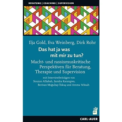 Abbildung von Das hat ja was mit mir zu tun!?: Macht und rassismuskritische Perspektiven für Beratung, Therapie Supervision (Beratung, Coaching, Supervision)