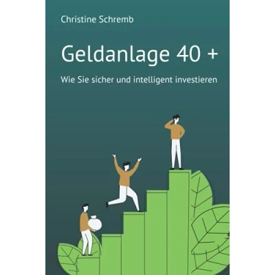 Abbildung von Geldanlage 40 +: Wie Sie sicher und intelligent investieren