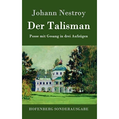 Abbildung von Der Talisman: Posse mit Gesang in drei Aufzügen