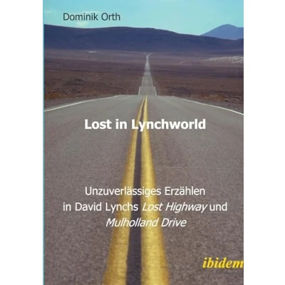 Abbildung von Lost in Lynchworld Unzuverlässiges Erzählen David Lynchs &quot;Lost Highway&quot; und &quot;Mulholland Drive&quot;