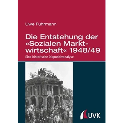 Abbildung von Die Entstehung der »Sozialen Marktwirtschaft« 1948/49. Eine historische Dispositivanalyse
