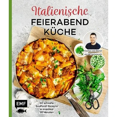 Abbildung von Italienische Feierabendküche Kochen mit Daniel von Fitaliancook: 60 schnelle Soulfood Rezepte in maximal 30 Minuten: Pasta, Fleisch, Fisch, Gemüse und mehr