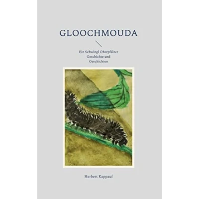 Abbildung von Gloochmouda: Ein Schwingl Oberpfälzer Geschichte und Geschichten