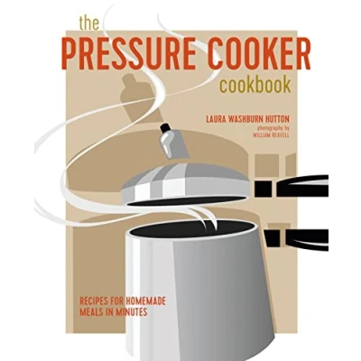 Abbildung von The Pressure Cooker Cookbook: Recipes for Homemade Meals in Minutes