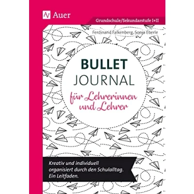 Abbildung von Bullet Journal für Lehrerinnen und Lehrer: Kreativ individuell organisiert durch den Schulalltag. Ein Leitfaden (Alle Klassenstufen)