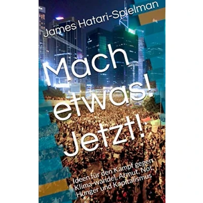 Abbildung von Mach etwas! Jetzt!: Ideen für den Kampf gegen Klimawandel, Armut, Not, Hunger und Kapitalismus
