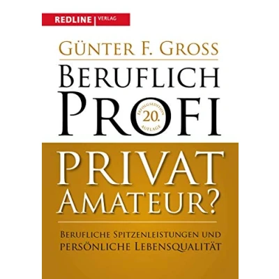 Abbildung von Beruflich Profi, privat Amateur?: Berufliche Spitzenleistungen und persönliche Lebensqualität